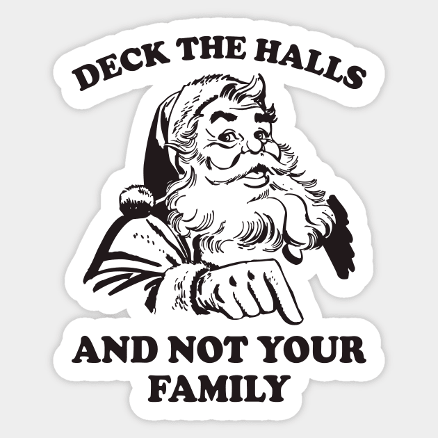 Deck The Halls And Not Your Family Funny Christmas Santa Sticker by teevisionshop